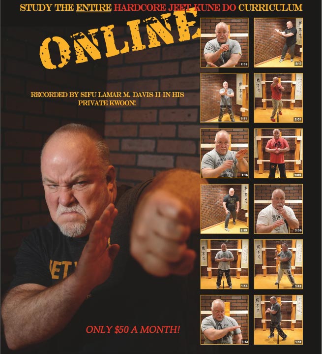 Study the entire Hardcore Jeet Kune Do curriculum online. Recorded by Sifu Lamar M. Davis II in his private kwoon! Only $50 a month!